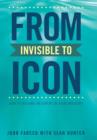 Image for From Invisible to Icon : How to Become an Expert in Your Industry