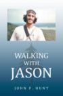 Image for Walking with Jason : A Father&#39;s Journey Through the Therapeutic Relationships of Wilderness Educators