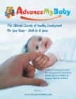 Image for Advance My Baby : The Ultimate Secrets of Healthy Development for Your Baby -- Birth to 3 Years