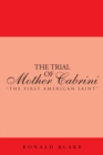 Image for Trial of Mother Cabrini: &amp;quot;The First American Saint&amp;quot;