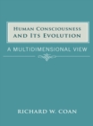Image for Human Consciousness and Its Evolution: A  Multidimensional View