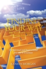 Image for Finding Your Way - the Secret to Finding and Creating Your Purpose: The Spiritual and Inspirational Journey to Greatness
