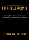 Image for Rockefellerocracy: Kennedy Assassinations, Watergate and Monopoly of the &amp;quot;Philanthropic&amp;quot; Foundations
