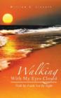 Image for Walking With My Eyes Closed : Walk By Faith Not By Sight