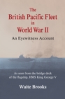 Image for The British Pacific Fleet in World War II: An Eyewitness Account : A seen from the bridge deck of the flagship, HMS King George V