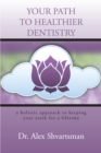 Image for Your Path to Healthier Dentistry: A Holistic Approach to Keeping Your Teeth for a Lifetime