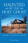 Image for Haunted by the Holy Ghost: Memoirs of a Reluctant Prophet