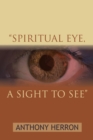 Image for &amp;quot;Spiritual Eye, a Sight  to See&amp;quote