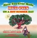 Image for Have You Ever Made Mud Pies on a Hot Summer Day?: This Is a Bitty Book