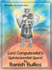 Image for Lord Computesalot&#39;s Quintessential Quest to Banish Bullies : A Creative Fun Activity Book
