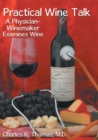 Image for Practical Wine Talk: A Physician-Winemaker Examines Wine