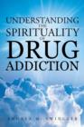 Image for Understanding The Spirituality Of Drug Addiction