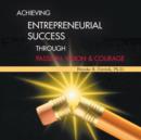Image for Achieving Entrepreneurial Success Through Passion, Vision &amp; Courage