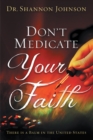 Image for Don&#39;t Medicate Your Faith: There Is a Balm in the United States