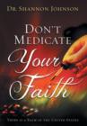 Image for Don&#39;t Medicate Your Faith : There is a Balm in the United States