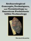 Image for Archaeological Concepts, Techniques, and Terminology for American Prehistoric Lithic Technology