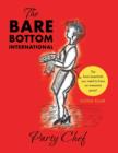 Image for THE Bare Bottom International Party Chef : The Bare-essentials You Need to Have an Awesome Party!