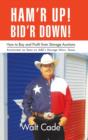 Image for Ham&#39;R Up! Bid&#39;R Down! : How to Buy and Sell at Storage Auctions