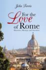 Image for For the Love of Rome : Memories, Musings, and Anecdotes
