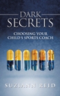 Image for Dark Secrets: Choosing Your Child&#39;s Sports Coach