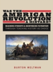 Image for Was the American Revolution a Mistake?: Reaching Students &amp; Reinforcing Patriotism Through Teaching History as Choice