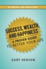 Image for Success, Wealth, and Happiness: A Proven Guide to Better Your Life