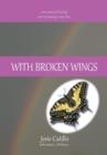 Image for With Broken Wings : A true story of healing and reclaiming a voice lost
