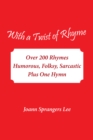 Image for With a Twist of Rhyme: Over 200 Rhymes Humorous, Folksy, Sarcastic Plus One Hymn