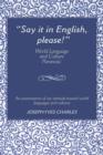 Image for &quot;Say it in English, please!&quot; : World Language and Culture Paranoia
