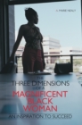 Image for Three Dimensions of a Magnificent Black Woman: An Inspiration to Succeed