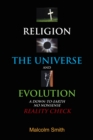 Image for Religion, the Universe and Evolution: A Down-To-Earth,  No Nonsense  Reality Check