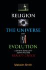 Image for Religion, the Universe and Evolution : A Down-to-Earth, No Nonsense Reality Check