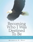 Image for Becoming Who I Was Destined to Be: A New Believers Guide to Their New Life in Christ Jesus