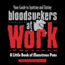 Image for Your Guide to Spotting and Outing Bloodsuckers at Work : A Little Book of Monstrous Puns