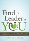 Image for Find the leader in you  : a guide to discovering your unlimited potential