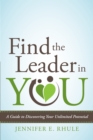 Image for Find The Leader In You : A Guide To Discovering Your Unlimited Potential