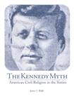 Image for The Kennedy Myth : American Civil Religion in the Sixties