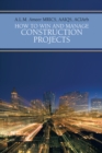 Image for How to Win and Manage Construction Projects