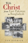 Image for With Christ from East Pakistan to Bangladesh