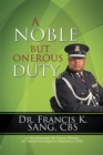Image for A Noble but Onerous Duty: An Autobiography by Former Director of Criminal Investigation Department (CID)
