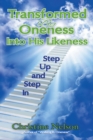 Image for Transformed by Oneness into His Likeness: Step up and Step In