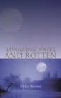 Image for Thrilling, Sweet and Rotten