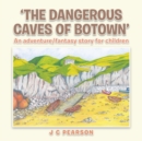 Image for &#39;The Dangerous Caves of Botown&#39;: An Adventure/Fantasy Story for Children