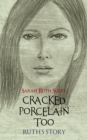 Image for Cracked Porcelain Too: Ruth&#39;S Story