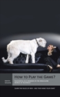 Image for How to Play the Game?: Successful as a Woman in the Masculine World of Business! Learn the Rules of Men - and Then Make Your Own!