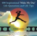 Image for 400 inspirational &#39;make my day&#39; life quotations and life tips