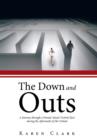 Image for The down and outs  : a journey through a female attack victim&#39;s eyes during the aftermath of her ordeal