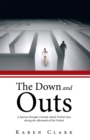 Image for Down and Outs: A Journey Through a Female Attack Victim&#39;S Eyes During the Aftermath of Her Ordeal