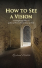 Image for How to See a Vision: Contemplative Ethics in Julian of Norwich and Teresa of Avila