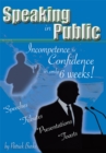 Image for Speaking in Public: Incompetence to Confidence in Only 6 Weeks!